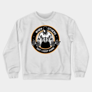 When Others Quite I keep Going Crewneck Sweatshirt